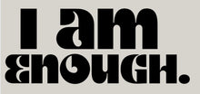 Load image into Gallery viewer, I am Enough Decal