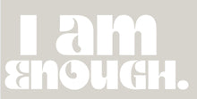 Load image into Gallery viewer, I am Enough Decal