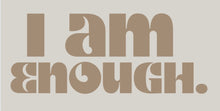 Load image into Gallery viewer, I am Enough Decal