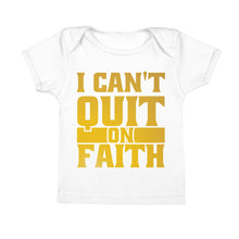 Load image into Gallery viewer, Infant I Can't Quit on Faith Tee - Gold