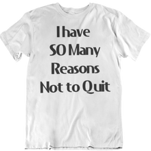 Load image into Gallery viewer, so many reasons not to quit