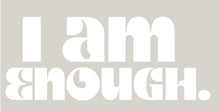 Load image into Gallery viewer, I am Enough Decal

