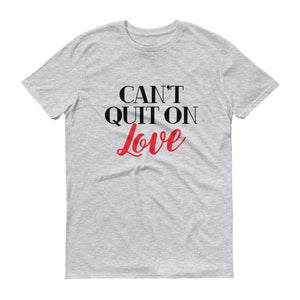 Cant Quit on Love Short sleeve T-shirt - Unisex