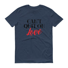 Load image into Gallery viewer, Cant Quit on Love Short sleeve T-shirt - Unisex
