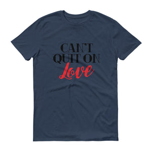 Cant Quit on Love Short sleeve T-shirt - Unisex