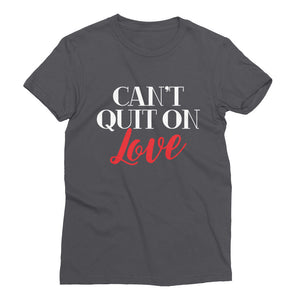 Can't Quit on Love Short Sleeve T-Shirt - White Print - Unisex
