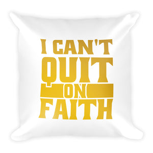 I Can't Quit on Faith Square Pillow