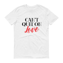 Load image into Gallery viewer, Cant Quit on Love Short sleeve T-shirt - Unisex
