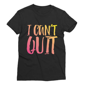 Women’s I Can't Quit Short Sleeve T-Shirt - Multi-Color
