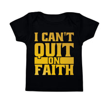 Load image into Gallery viewer, Infant I Can&#39;t Quit on Faith Tee - Gold
